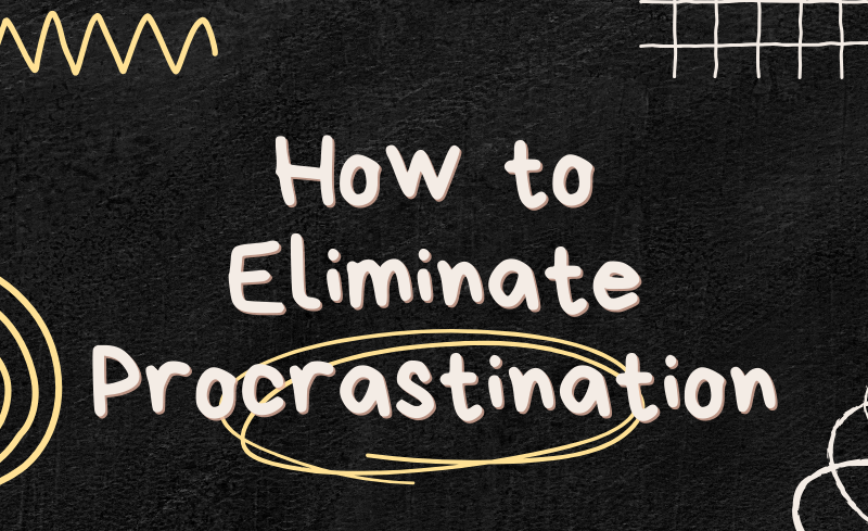 How to Eliminate Procrastination: A Complete Guideline
