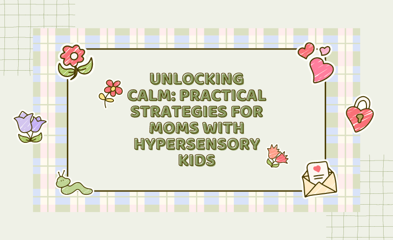 Parenting Tips For Moms With Hypersensory Kids