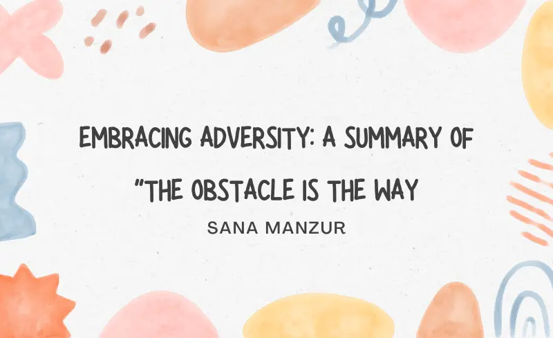 The Obstacle Is the Way: A Powerful Summary of Growth